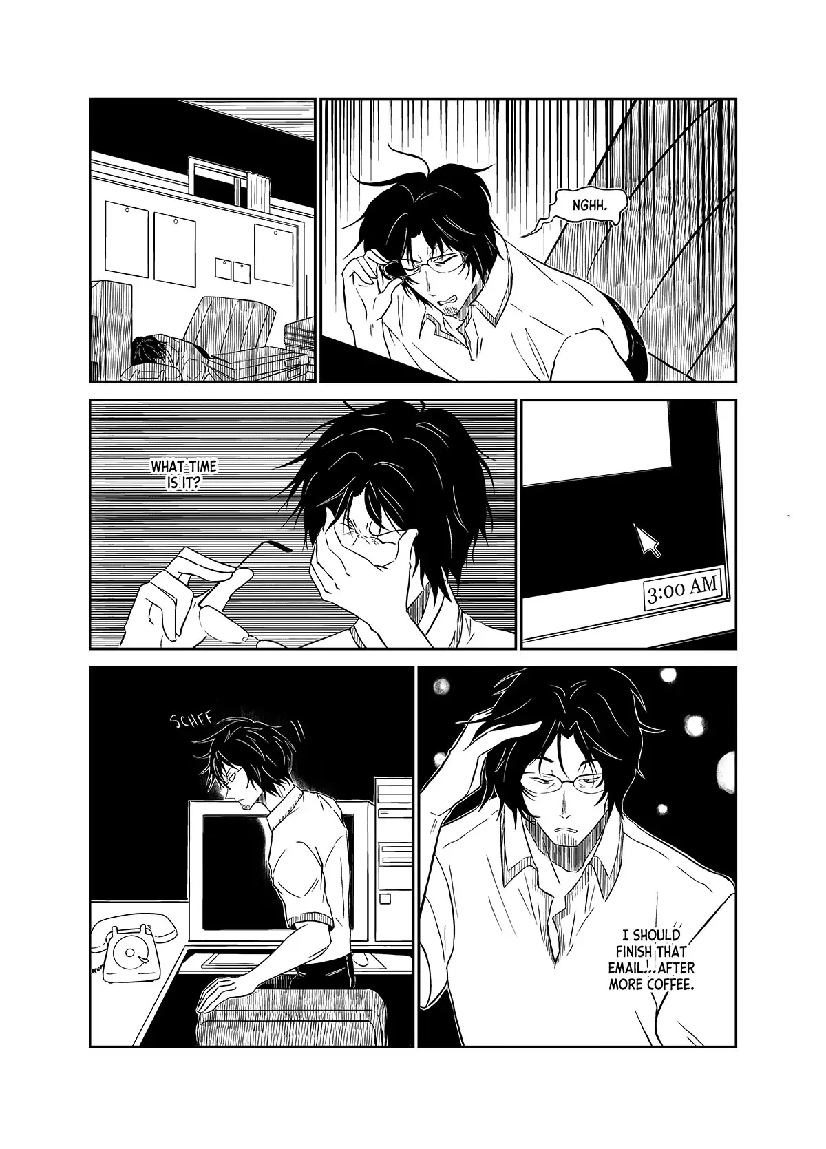 Yashiki wakes up at 3AM after falling asleep on his keyboard in the office. He rubs his eyes. "What time is it?" He gets up and rubs his hair. "I should finish that email after more coffee.